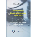 Valuations for Financial Reporting under IFRS: Real Estate and Other Tangible Assets