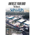 Unfreeze Your Bird: The Story of Sun'n Fun the International Fly-In and Aviation Exposition