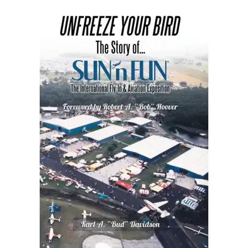 Unfreeze Your Bird: The Story of Sun'n Fun the International Fly-In and Aviation Exposition
