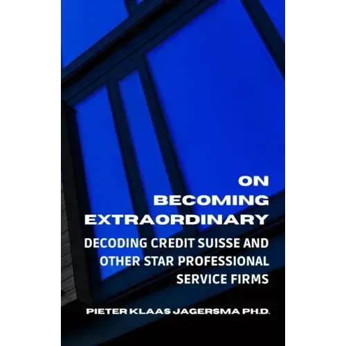 On Becoming Extraordinary: Decoding Credit Suisse and other Star Professional Service Firms
