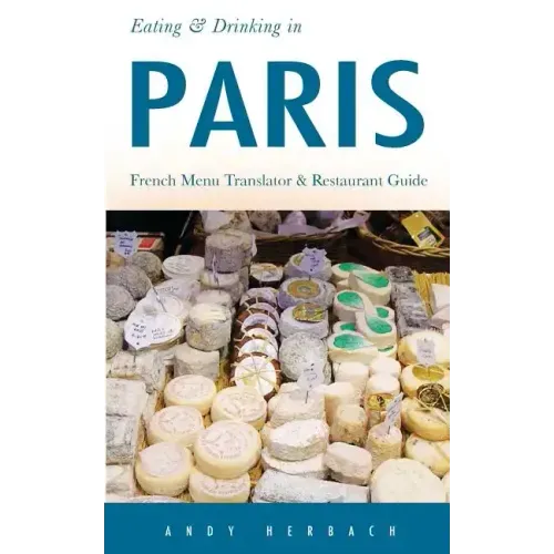 Eating & Drinking in Paris: French Menu Translator and Restaurant Guide (9th edition)