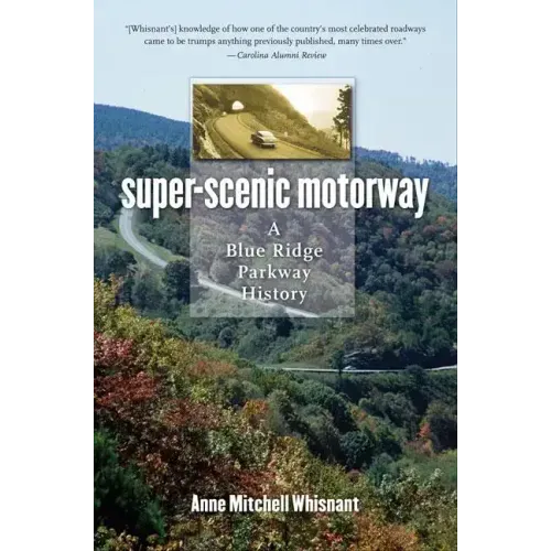 Super-Scenic Motorway: A Blue Ridge Parkway History