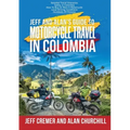 Jeff and Alan's Guide To Motorcycle Travel In Colombia