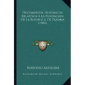 Documentos Historicos Relativos A La Fundacion De La Republica De Panama (1904)
