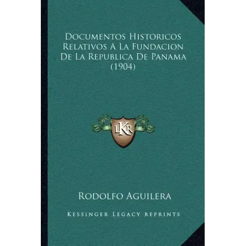 Documentos Historicos Relativos A La Fundacion De La Republica De Panama (1904)