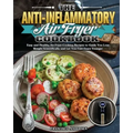 The Anti-Inflammatory Air Fryer Cookbook: Easy and Healthy Air Fryer Cooking Recipes to Guide You Lose Weight Scientifically and Let You Feel Years Yo
