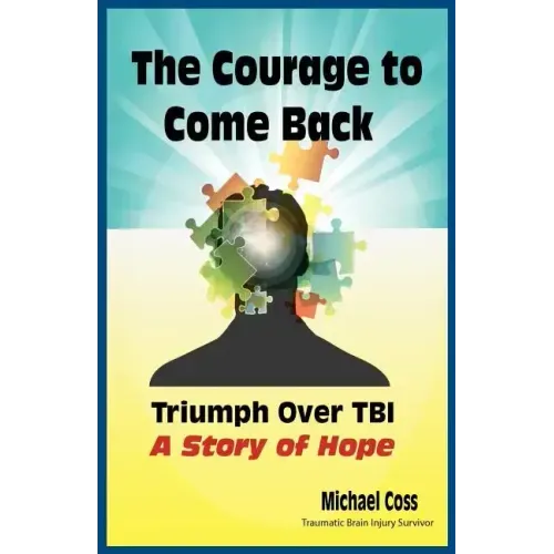 The Courage to Come Back: Triumph Over Tbi - A Story of Hope