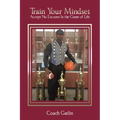 Train Your Mindset: Accept No Excuses in the Game of Life