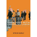 Embedded with Organized Labor: Journalistic Reflections on the Class War at Home