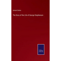 The Story of the Life of George Stephenson