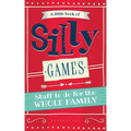 A Little Book of Silly Games: Stuff to do for the whole family