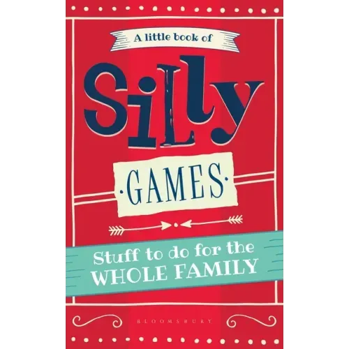 A Little Book of Silly Games: Stuff to do for the whole family