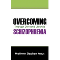 Overcoming Schizophrenia: Through Diet and Lifestyle