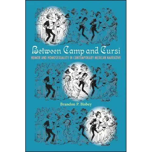 Between Camp and Cursi: Humor and Homosexuality in Contemporary Mexican Narrative