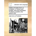 Fables and Tales from La Fontaine. in French and English. Now First Translated. to Which Is Prefix'd, the Author's Life.