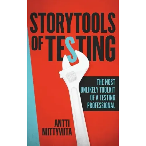 Storytools of Testing: How To Get Your Voice Heard And Become Highly Valued Software Testing Professional