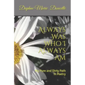 Always Was Who I Always Am: My Pure and Dirty Path In Poetry