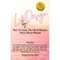 Life By Design: How To Create The Life and Business You've Always Wanted