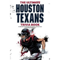 The Ultimate Houston Texans Trivia Book: A Collection of Amazing Trivia Quizzes and Fun Facts for Die-Hard Texans Fans!