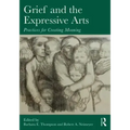 Grief and the Expressive Arts: Practices for Creating Meaning