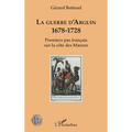 La guerre d'Arguin: 1678-1728 Premier pas français sur la côte des Maures