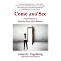 Come and See: An Invitation to Reclaim Your Life's Balance