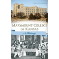 Marymount College of Kansas: A History