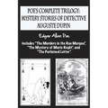 Poe's complete trilogy: mystery stories of detective Auguste Dupin: Includes "The Murders in the Rue Morgue", "The Mystery of Marie Rogêt", an