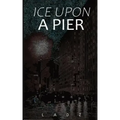 Ice Upon a Pier