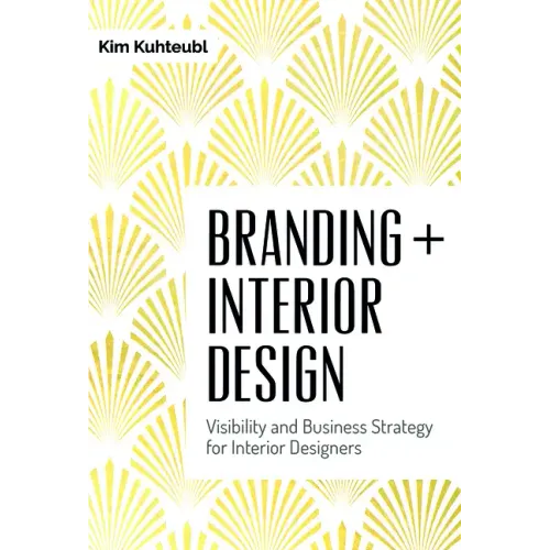 Branding + Interior Design: Visibility and Business Strategy for Interior Designers