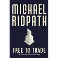 Free to Trade: A gripping financial thriller