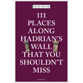 111 Places Along Hadrian's Wall That You Shouldn't Miss