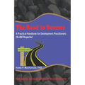 The Road to Success: A Practical Handbook for Development Practitioners (The NGO Perspective)
