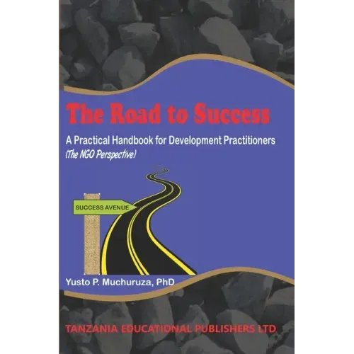 The Road to Success: A Practical Handbook for Development Practitioners (The NGO Perspective)