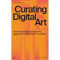 Curating Digital Art: From Presenting and Collecting Digital Art to Networked Co-Curation