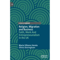 Religion, Migration and Business: Faith, Work and Entrepreneurialism in the UK