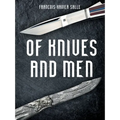 Of Knives and Men: Great Knifecrafters of the World and Their Works