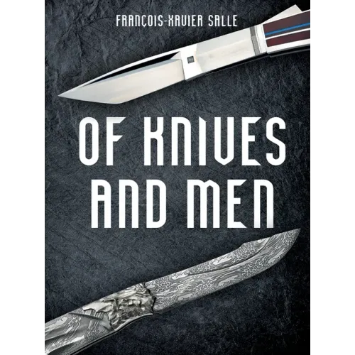 Of Knives and Men: Great Knifecrafters of the World and Their Works