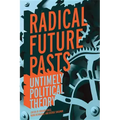 Radical Future Pasts: Untimely Political Theory