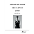 Kickbox Aerobic. Grundlagen, Konzeption, Durchführung