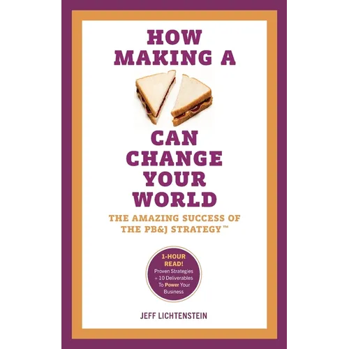 How Making a Sandwich Can Change Your World: The Amazing Success of the PB&J Strategy
