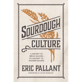 Sourdough Culture: A History of Bread Making from Ancient to Modern Bakers