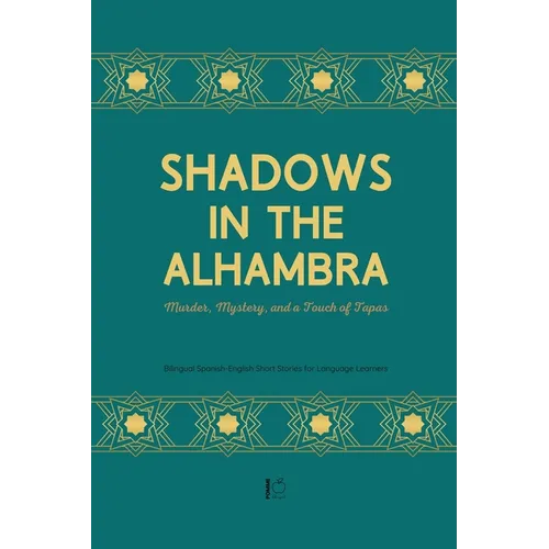 Shadows in the Alhambra: Murder, Mystery, and a Touch of Tapas Bilingual Spanish-English Short Stories for Language Learners