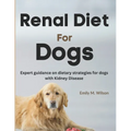 Renal Diet For Dogs: Expert Guidance on Dietary Strategies For Dogs With Kidney Disease