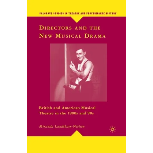 Directors and the New Musical Drama: British and American Musical Theatre in the 1980s and 90s