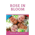 Rose in Bloom: The Louisa May Alcott's sequel to Eight Cousins