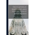 Old Catholic Maryland and its Early Jesuit Missionaries