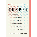 Political Gospel: Public Witness in a Politically Crazy World