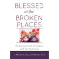 Blessed at the Broken Places: Reclaiming Faith and Purpose with the Beatitudes