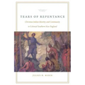 Tears of Repentance: Christian Indian Identity and Community in Colonial Southern New England